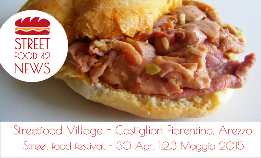 Streetfood village a Castiglion Fiorentino, Arezzo, 30 apr, 1-3 Mag 2015