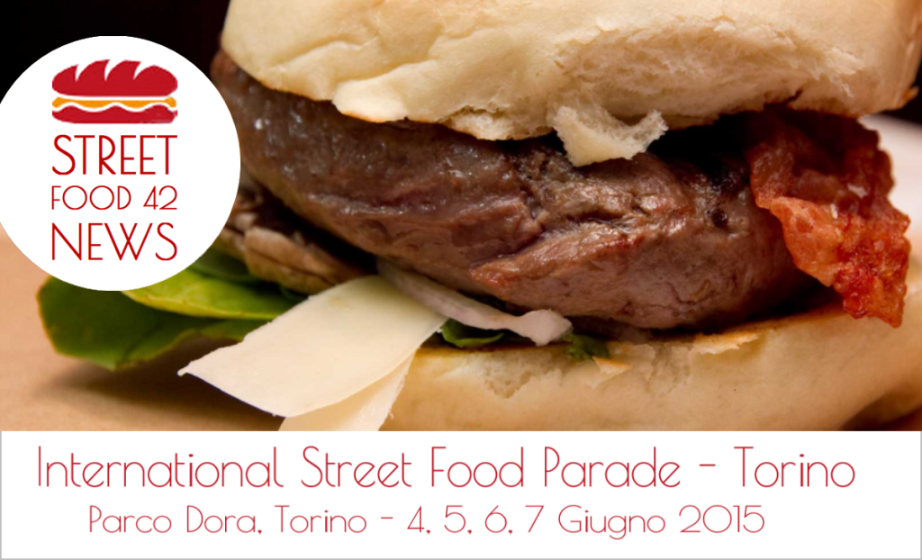 International Street food Parade - Torino - a Parco Dora - 4,5,6,7 Giugno 2015