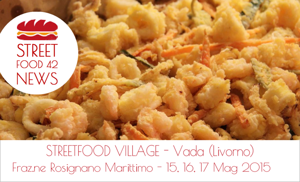 Street Food village Vada (Rosignano Marittimo) Livorno 15-16-17 Mag 2015